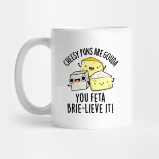 Cheesy Puns Are Gouda You Feta Brielive It Cheese Pun Mug